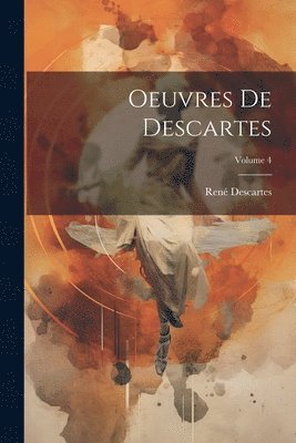 bokomslag Oeuvres de Descartes; Volume 4