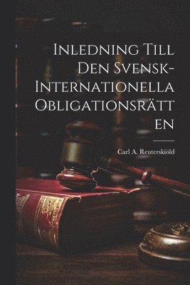 Carl A Reuterskiöld, Carl A. Reuterskiöld - Inledning Till Den Svensk-Internationella Obligationsrätten, Häftad