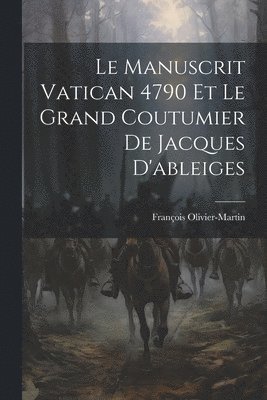bokomslag Manuscrit Vatican 4790 Et Le Grand Coutumier De Jacques D'ableiges