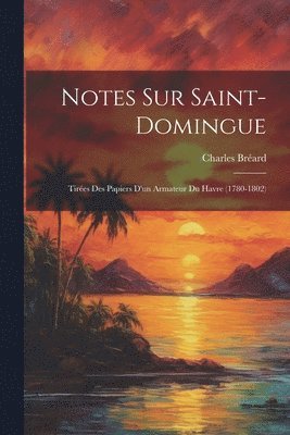 Notes Sur Saint-Domingue