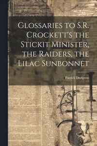 bokomslag Glossaries to S.R. Crockett's the Stickit Minister, the Raiders, the Lilac Sunbonnet