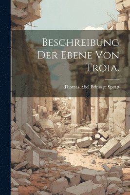 Thomas Abel Brimage Spratt - Beschreibung der Ebene von Troia., Häftad