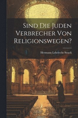 Sind Die Juden Verbrecher Von Religionswegen? 1