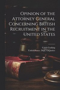 bokomslag Opinion of the Attorney General Concerning British Recruitment in the United States