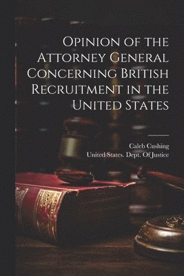 Opinion of the Attorney General Concerning British Recruitment in the United States 1