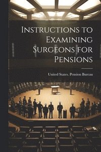 bokomslag Instructions to Examining Surgeons for Pensions