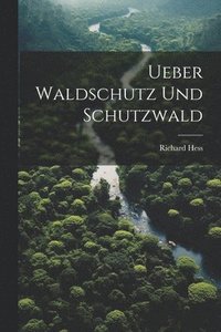 bokomslag Ueber Waldschutz Und Schutzwald