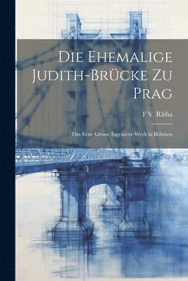 bokomslag Die Ehemalige Judith-Brcke Zu Prag