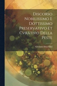 bokomslag Discorso Nobilissimo E Dottissimo Preservativo Et Cvrativo Della Peste