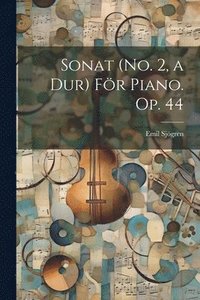 bokomslag Sonat (No. 2, a Dur) Fr Piano. Op. 44