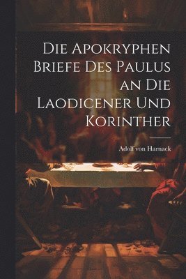 Die Apokryphen Briefe Des Paulus an Die Laodicener Und Korinther 1