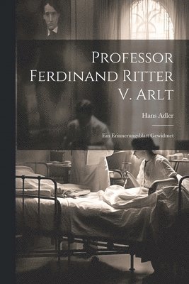 Professor Ferdinand Ritter V. Arlt 1