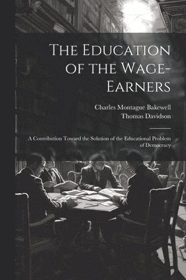 Charles Montague Bakewell, Thomas Davidson - Education of the Wage-Earners, Häftad