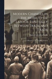 bokomslag Modern Changes in the Mobility of Labour, Especially Between Trade and Trade