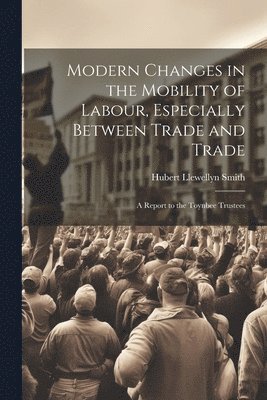 Modern Changes in the Mobility of Labour, Especially Between Trade and Trade 1