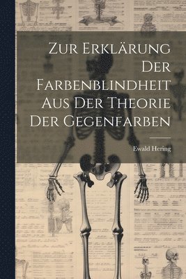 Ewald Hering - Zur Erklärung Der Farbenblindheit Aus Der Theorie Der Gegenfarben, Häftad
