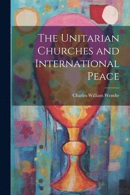 bokomslag The Unitarian Churches and International Peace