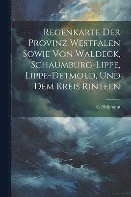 Regenkarte Der Provinz Westfalen Sowie Von Waldeck, Schaumburg-Lippe, Lippe-Detmold, Und Dem Kreis Rinteln 1