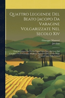 Jacobus, Giuseppe Manuzzi - Quattro Leggende Del Beato Jacopo Da Varagine Volgarizzate Nel Secolo Xiv, Häftad