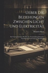 bokomslag Ueber Die Beziehungen Zwischen Licht Und Elektricitt