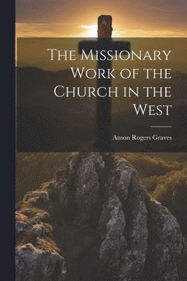 bokomslag Missionary Work of the Church in the West