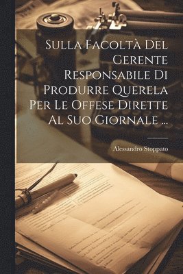 Sulla Facolt Del Gerente Responsabile Di Produrre Querela Per Le Offese Dirette Al Suo Giornale ... 1