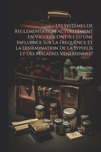 bokomslag Les Systemes De Reglementation Actuellement En Vigueur Ont-Ils Eu Une Influence Sur La Frequence Et La Dissemination De La Syphilis Et Des Maladies Veneriennes?