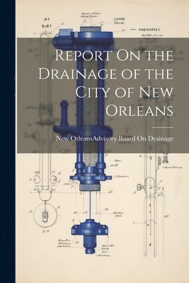 bokomslag Report On the Drainage of the City of New Orleans