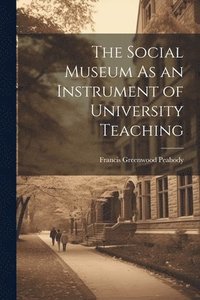 bokomslag The Social Museum As an Instrument of University Teaching