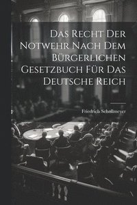 bokomslag Das Recht Der Notwehr Nach Dem Brgerlichen Gesetzbuch Fr Das Deutsche Reich
