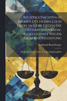 Ferdinand Regelsberger - Rechtsgutachten in Sachen Des Herrn Louis Favre in Genf Gegen Die Gotthardeisenbahn-Gesellschaft Wegen Sicherheitsleistung, Häftad