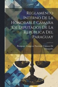 bokomslag Reglamento Interno De La Honorable Cmara De Diputados De La Repblica Del Paraguay