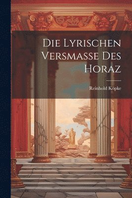 Die Lyrischen Versmasse Des Horaz 1