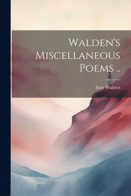 bokomslag Walden's Miscellaneous Poems ..