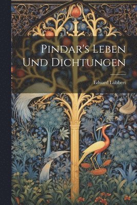 Pindar's Leben Und Dichtungen 1