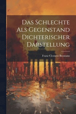 Schlechte Als Gegenstand Dichterischer Darstellung