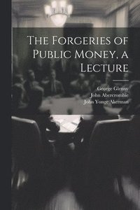 bokomslag The Forgeries of Public Money, a Lecture
