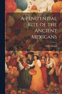bokomslag A Penitential Rite of the Ancient Mexicans