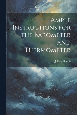 Ample Instructions for the Barometer and Thermometer 1