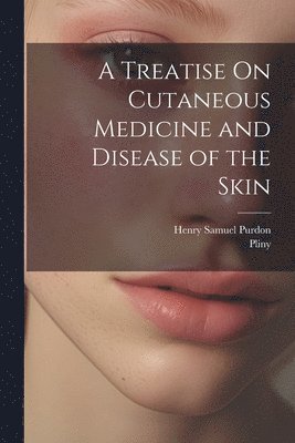 Treatise On Cutaneous Medicine and Disease of the Skin