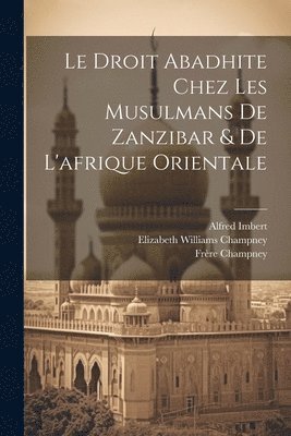 Elizabeth Williams Champney, Frère Champney, Percival Nicholson - Droit Abadhite Chez Les Musulmans De Zanzibar & De L'afrique Orientale, Häftad