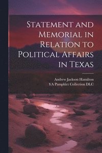 bokomslag Statement and Memorial in Relation to Political Affairs in Texas