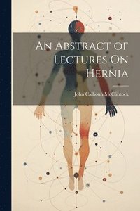 bokomslag Abstract of Lectures On Hernia