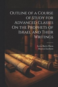 bokomslag Outline of a Course of Study for Advanced Classes On the Prophets of Israel and Their Writings