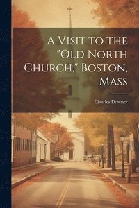 bokomslag Visit to the "Old North Church," Boston, Mass