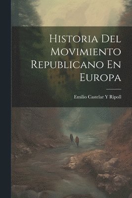 bokomslag Historia Del Movimiento Republicano En Europa
