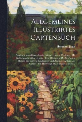 bokomslag Allgemeines Illustrirtes Gartenbuch