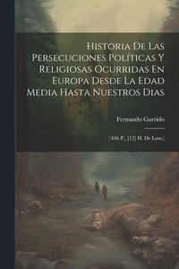bokomslag Historia De Las Persecuciones Polticas Y Religiosas Ocurridas En Europa Desde La Edad Media Hasta Nuestros Dias