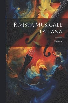 Rivista Musicale Italiana; Volume 6 1