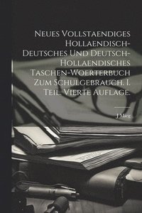 bokomslag Neues vollstaendiges hollaendisch-deutsches und Deutsch-hollaendisches Taschen-Woerterbuch zum Schulgebrauch. I. Teil. Vierte Auflage.